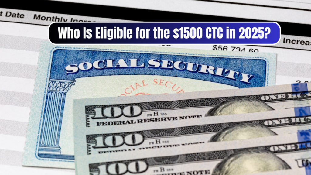 $1,500 CTC Direct Deposit in 2025 – Payment Dates and Eligibility Explained