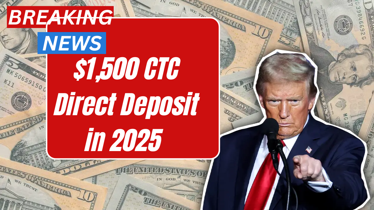 $1,500 CTC Direct Deposit in 2025 – Payment Dates and Eligibility Explained